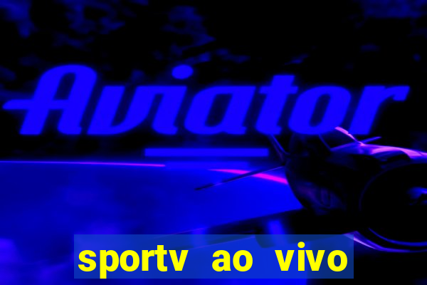 sportv ao vivo mega canais