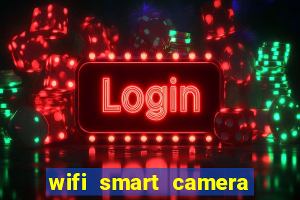 wifi smart camera easy to achieve real time remote viewing