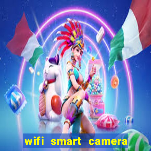 wifi smart camera easy to achieve real time remote viewing