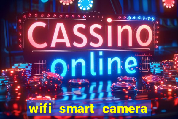 wifi smart camera easy to achieve real time remote viewing