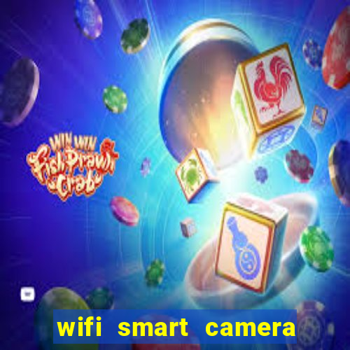 wifi smart camera easy to achieve real time remote viewing