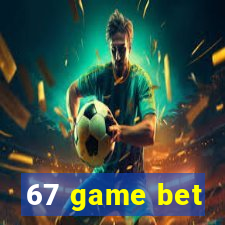 67 game bet