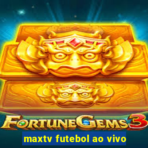 maxtv futebol ao vivo