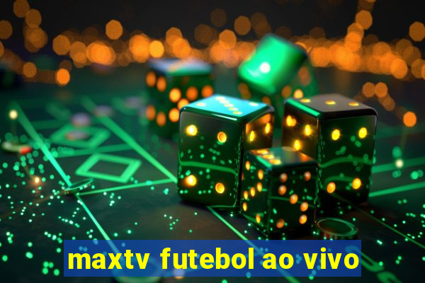 maxtv futebol ao vivo