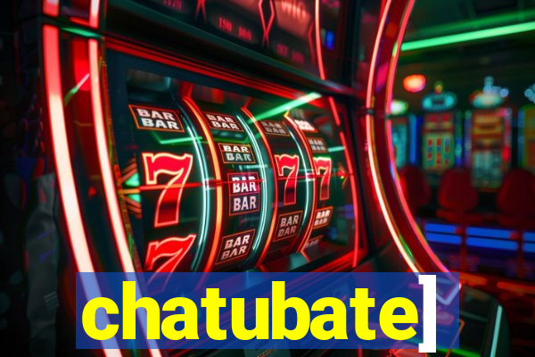 chatubate]