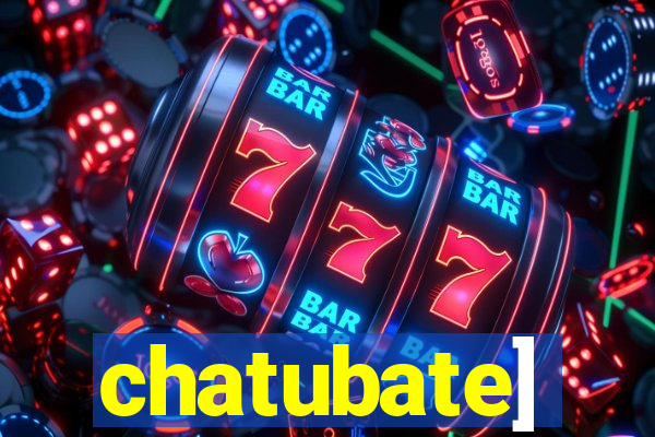 chatubate]