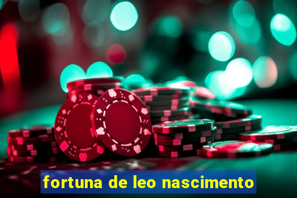 fortuna de leo nascimento