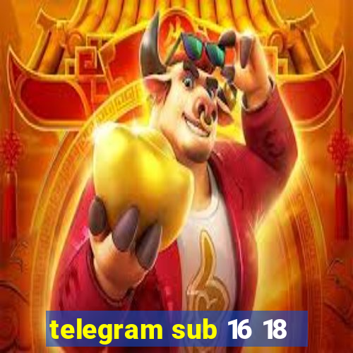 telegram sub 16 18