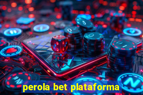 perola bet plataforma