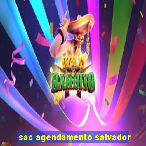 sac agendamento salvador