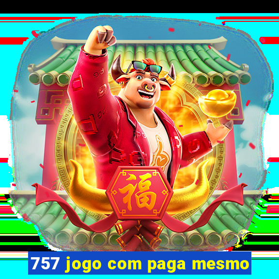 757 jogo com paga mesmo