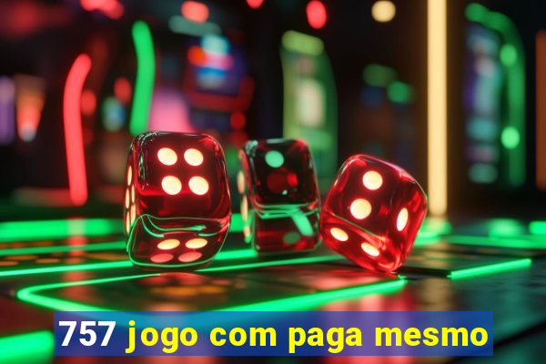 757 jogo com paga mesmo