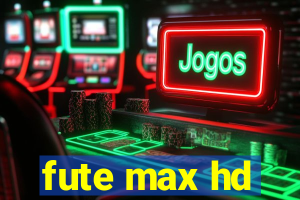 fute max hd