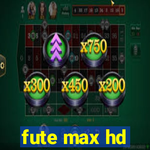 fute max hd