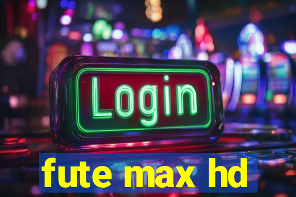 fute max hd