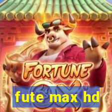 fute max hd