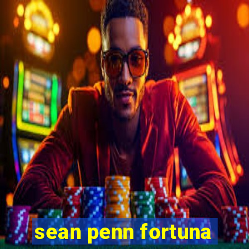 sean penn fortuna