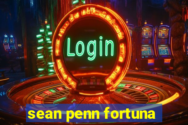 sean penn fortuna