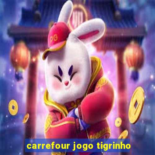 carrefour jogo tigrinho