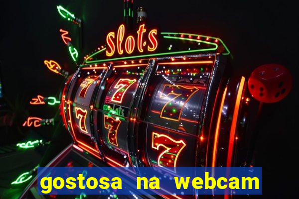 gostosa na webcam ao vivo