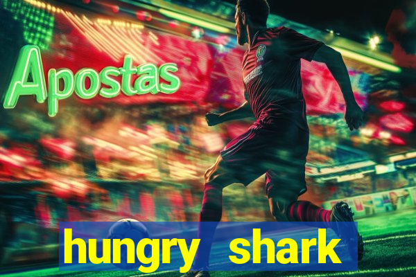 hungry shark evolution dinheiro infinito ios