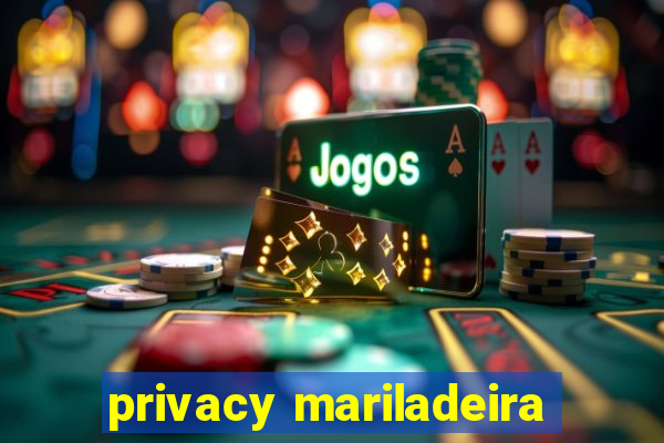 privacy mariladeira