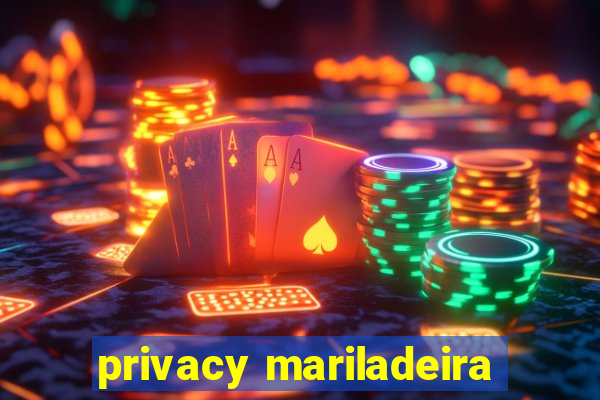 privacy mariladeira