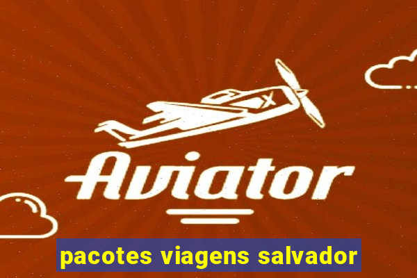 pacotes viagens salvador