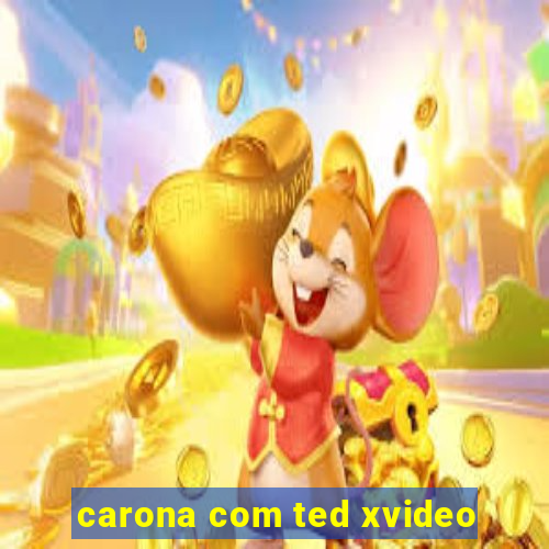 carona com ted xvideo