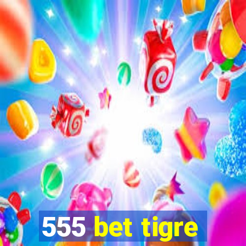 555 bet tigre