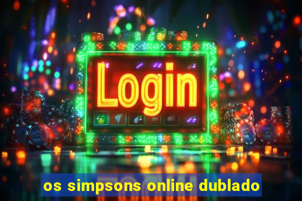 os simpsons online dublado