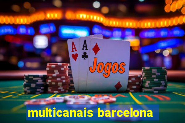 multicanais barcelona