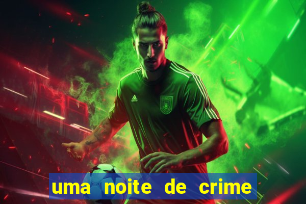 uma noite de crime dublado drive