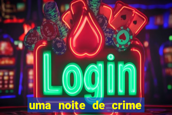 uma noite de crime dublado drive