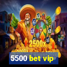 5500 bet vip