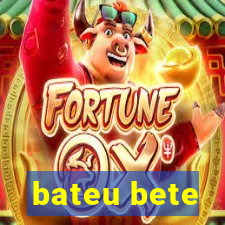 bateu bete