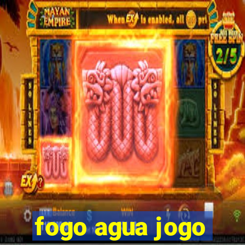 fogo agua jogo