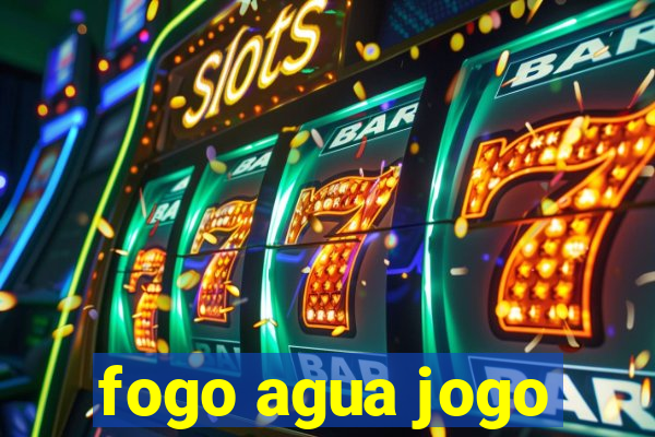 fogo agua jogo