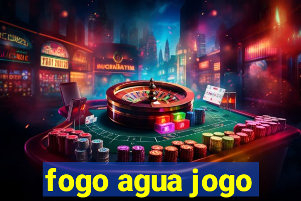 fogo agua jogo