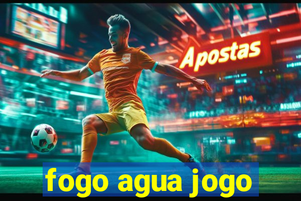 fogo agua jogo