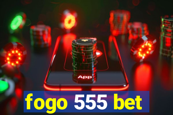 fogo 555 bet