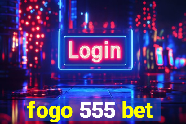 fogo 555 bet