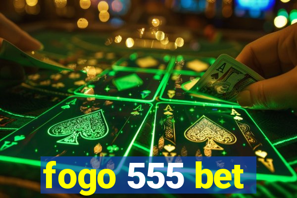 fogo 555 bet