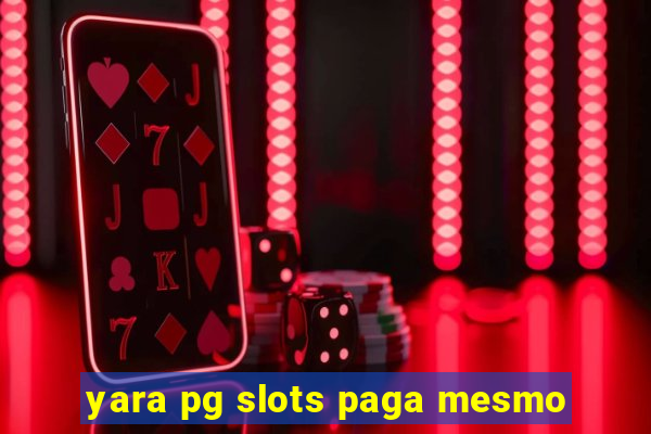 yara pg slots paga mesmo