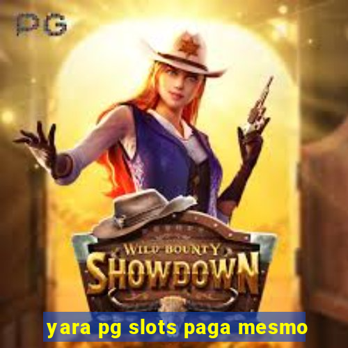 yara pg slots paga mesmo