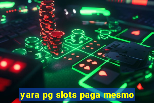 yara pg slots paga mesmo