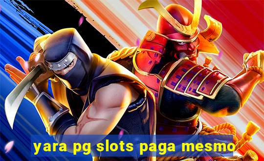 yara pg slots paga mesmo