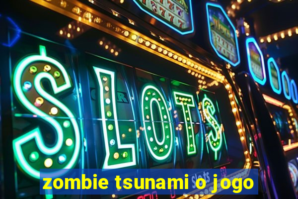 zombie tsunami o jogo