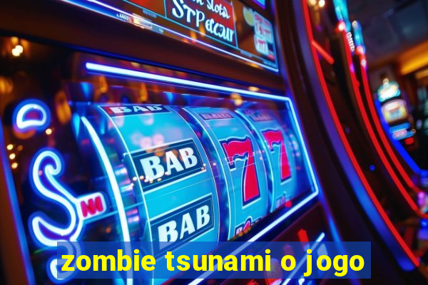 zombie tsunami o jogo