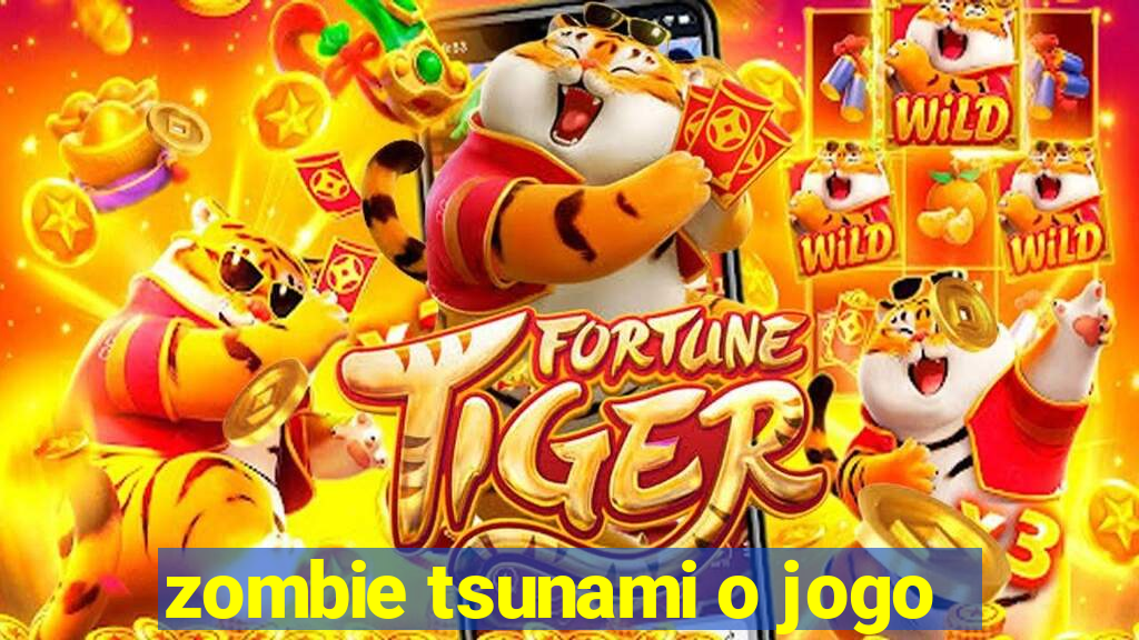 zombie tsunami o jogo